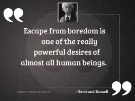 Escape from boredom is one