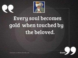 Every soul becomes gold when