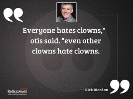 Everyone hates clowns Otis said