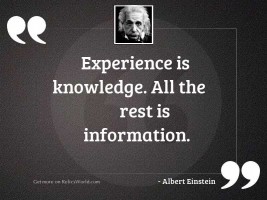 Experience is knowledge. All the