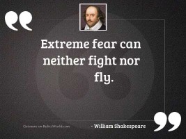 Extreme fear can neither fight