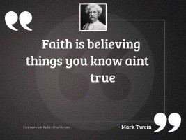 Faith is believing things you