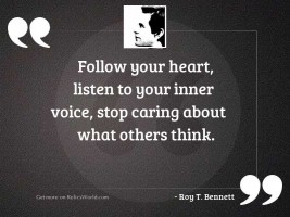 Follow your heart, listen to 