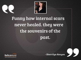 Funny how internal scars never