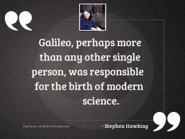 Galileo, perhaps more than any