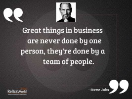 Great things in business are