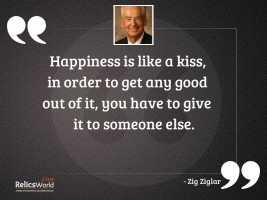 Happiness is like a kiss