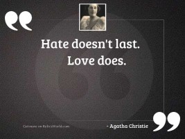 Hate doesn't last. Love