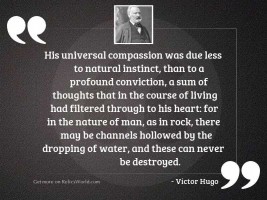 His universal compassion was due