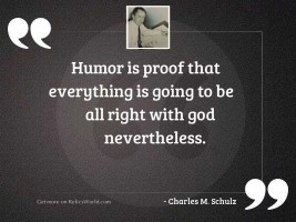 Humor is proof that everything