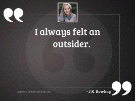 I always felt an outsider.