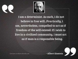 I am a determinist. As