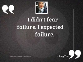 I didn't fear failure.