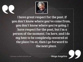 I have great respect for