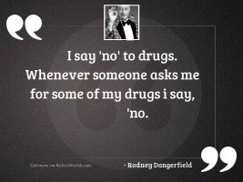 I say 'no' to drugs.