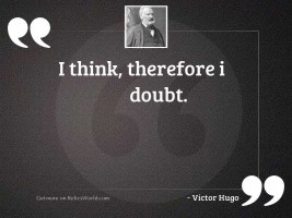 I think, therefore I doubt.