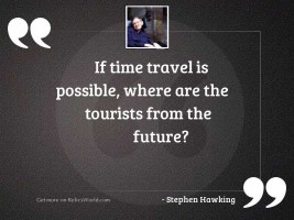 If time travel is possible,