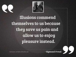 Illusions commend themselves to us