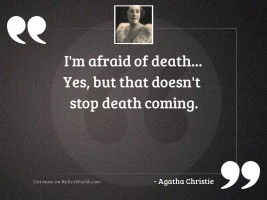 I'm afraid of death...