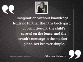 Imagination without knowledge leads no
