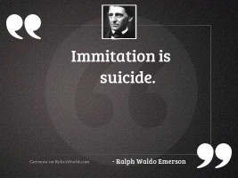 Immitation is suicide.