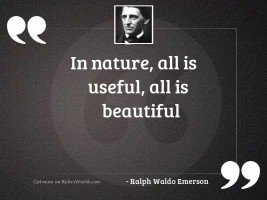 In Nature, all is useful,