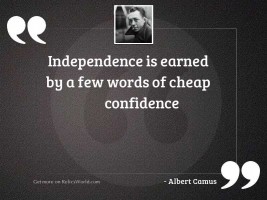 Independence is earned by a