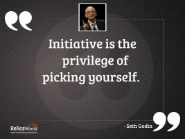 Initiative is the privilege of