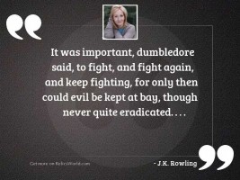 It was important, Dumbledore said,