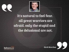Its natural to feel fear