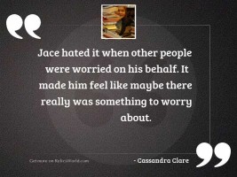 Jace hated it when other