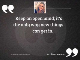 Keep an open mind; it'