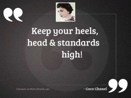 Keep your heels, head & standards