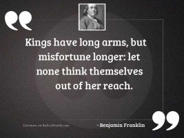 Kings have long arms, but
