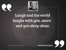 Laugh and the world laughs 