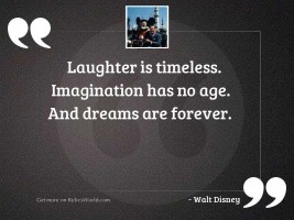Laughter is timeless. Imagination has 
