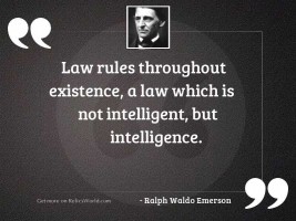 Law rules throughout existence, a