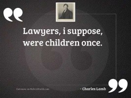Lawyers, I suppose, were children