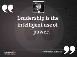Leadership is the intelligent use