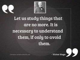 Let us study things that