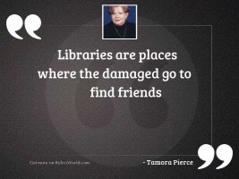 Libraries are places where the