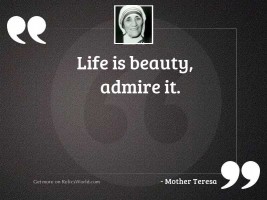 Life is beauty, admire it.
