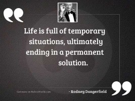 Life is full of temporary