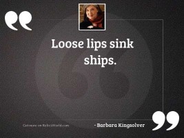 Loose lips sink ships.