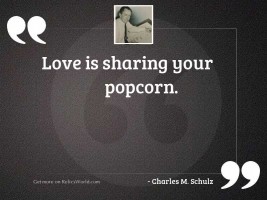 Love is sharing your popcorn.