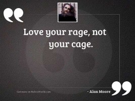 Love your rage, not your