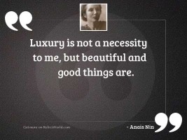 Luxury is not a necessity 