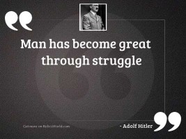 Man has become great through