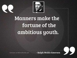 Manners make the fortune of