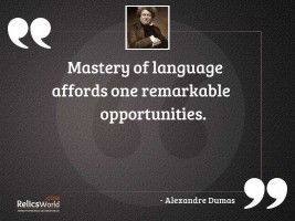 Mastery of language affords one
